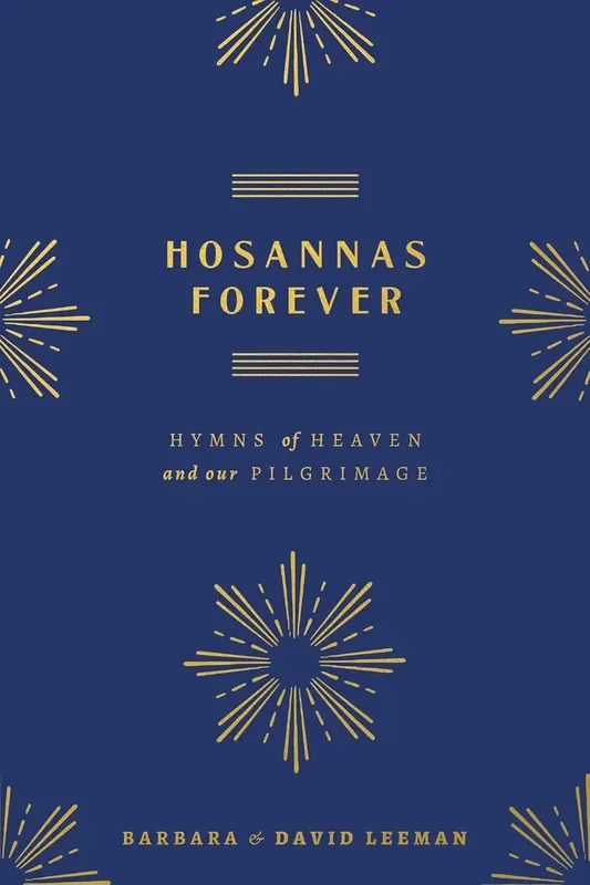 Hosannas Forever: Hymns of Heaven and Our Pilgrimage