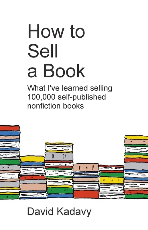 How to Sell a Book: What I’ve Learned Selling 100,000 Self-Published Nonfiction Books
