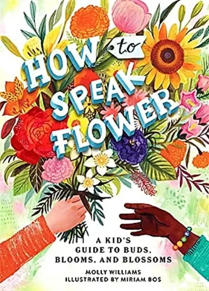 How to Speak Flower: A Kid’s Guide to Buds, Blooms, and Blossoms