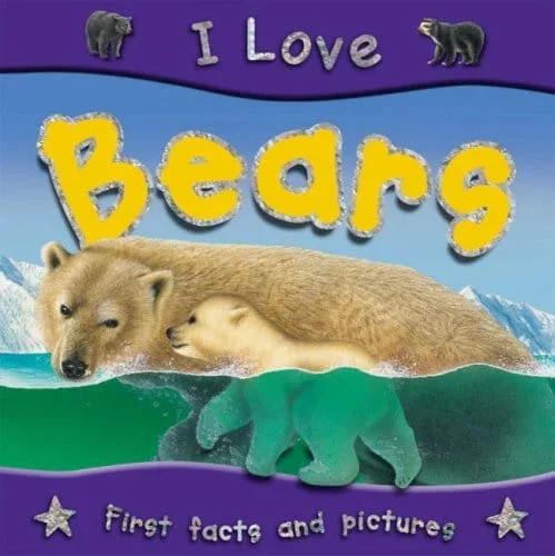 I Love Bears: First Facts and Pictures