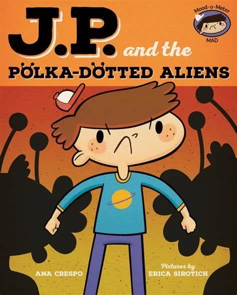JP and the Polka-Dotted Aliens: Feeling Angry (My Emotions and Me)