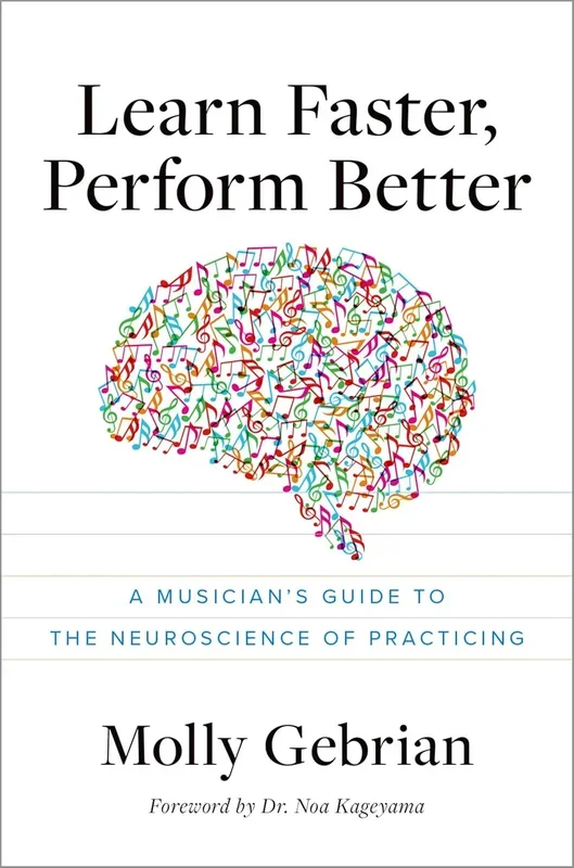 Learn Faster, Perform Better: A Musician’s Guide to the Neuroscience of Practicing