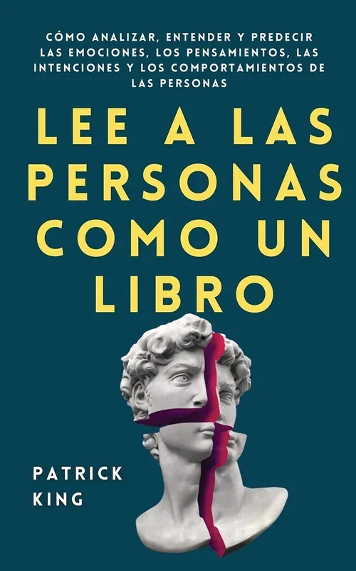 Lee a las personas como un libro: Como analizar, entender y predecir las emociones, los pensamientos, las intenciones y los comportamientos de las per