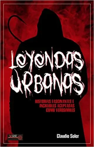 Leyendas urbanas: Historias fascinantes e increíbles aceptadas como verosímiles