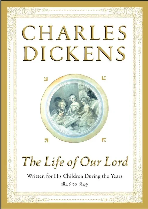 Life of Our Lord Written for His Children During the Years 1846 to 1849