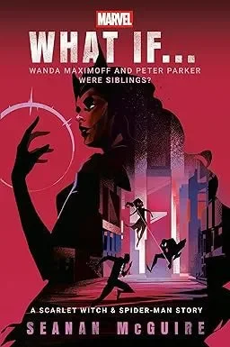 Marvel: What If . . . Wanda Maximoff and Peter Parker Were Siblings?