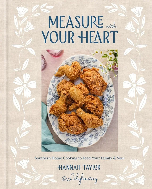 Measure with Your Heart: Southern Home Cooking to Feed Your Family and Soul: A Cookbook