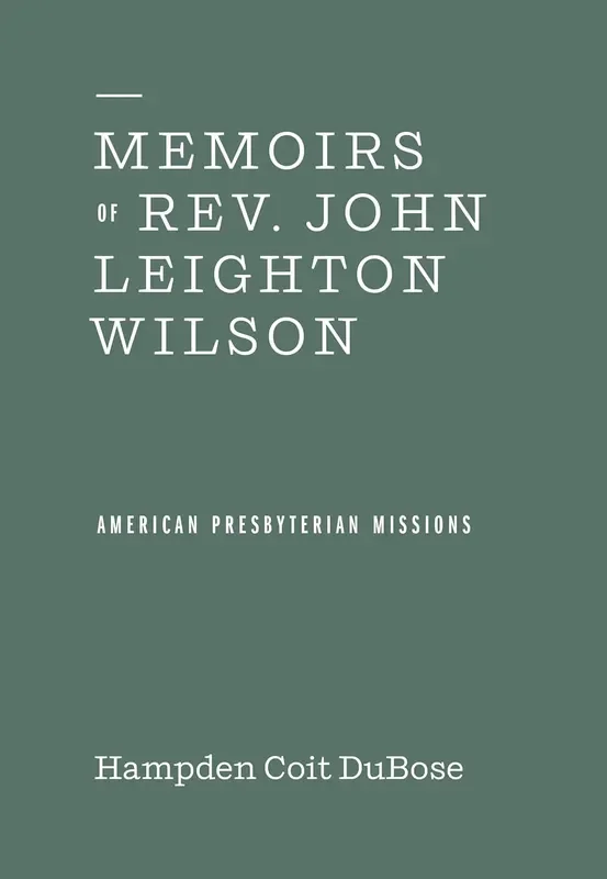 Memoirs of Rev John Leighton Wilson (American Presbyterian Missions)