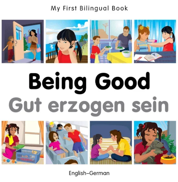 My First Bilingual Book: Being Good (English–German)