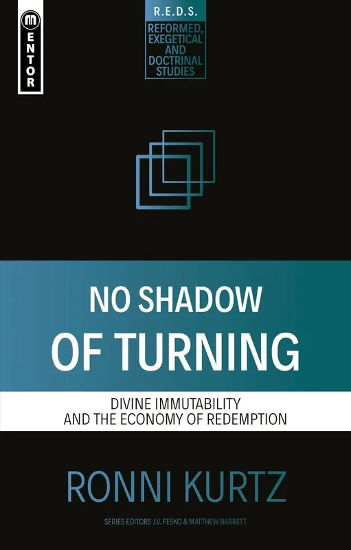 No Shadow of Turning: Divine Immutability and the Economy of Redemption (Reformed Exegetical Doctrinal Studies)