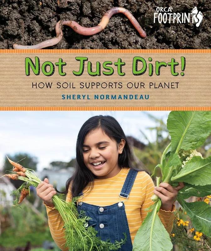 Not Just Dirt!: How Soil Supports Our Planet