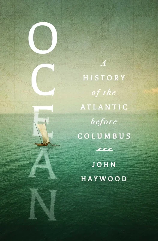 Ocean: A History of the Atlantic Before Columbus