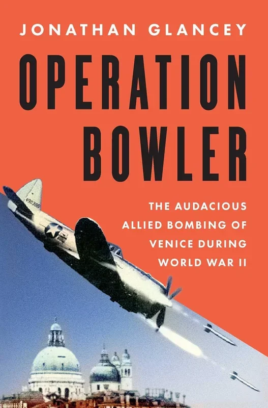 Operation Bowler: The Audacious Allied Bombing of Venice During World War II