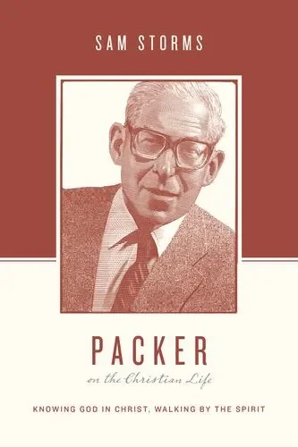 Packer on the Christian Life: Knowing God in Christ, Walking by the Spirit (Theologians on the Christian Life)