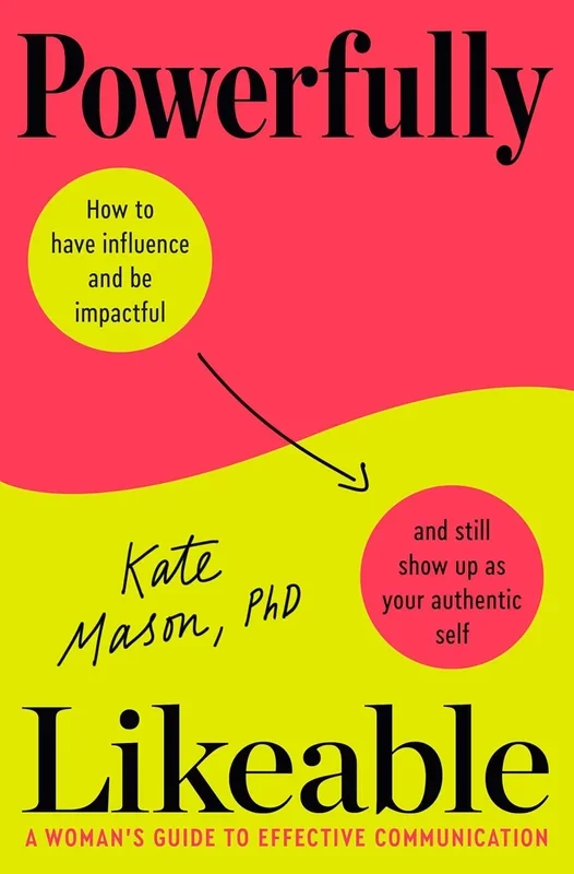 Powerfully Likeable: A Woman’s Guide to Effective Communication