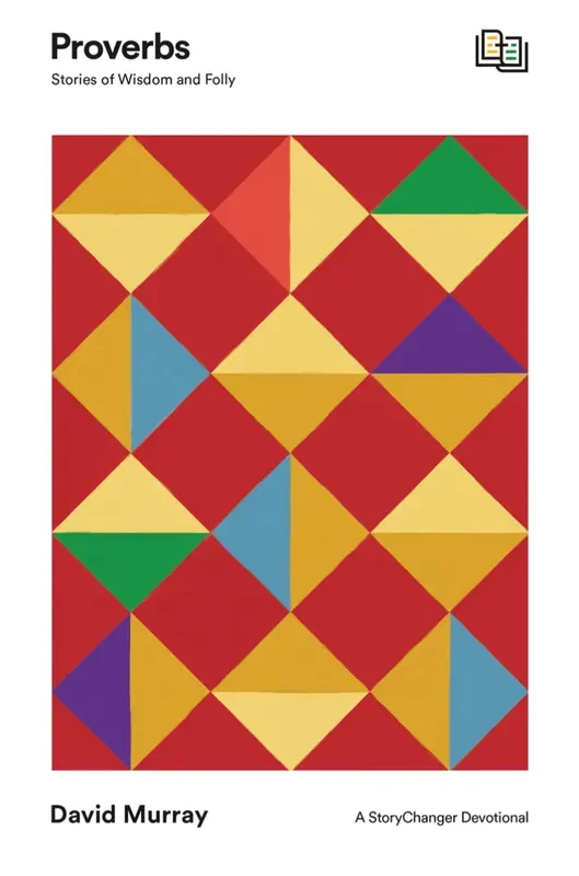 Proverbs: Stories of Wisdom and Folly (The Storychanger Devotional)