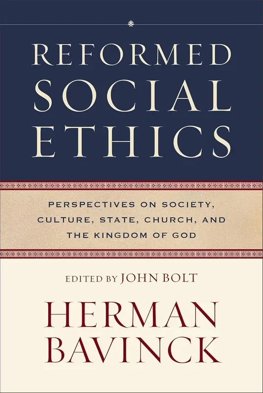 Reformed Social Ethics: Perspectives on Society, Culture, State, Church, and the Kingdom of God (Reformed Ethics)