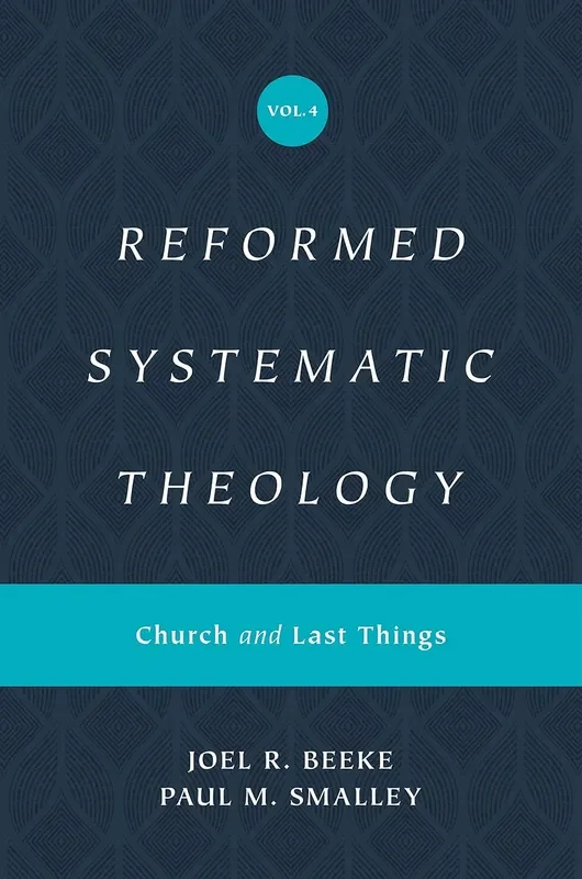 Reformed Systematic Theology, Volume 4: Church and Last Things
