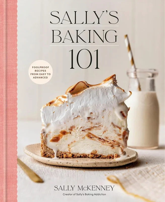 Sally’s Baking 101: Foolproof Recipes from Easy to Advanced