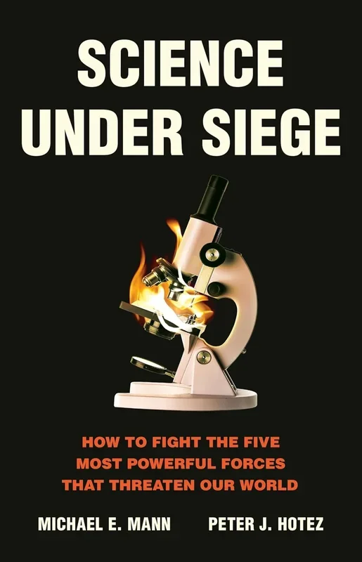 Science Under Siege: How to Fight the Five Most Powerful Forces That Threaten Our World