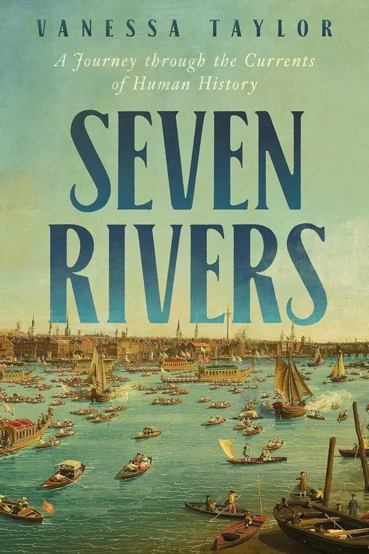 Seven Rivers: A Journey Through the Currents of Human History