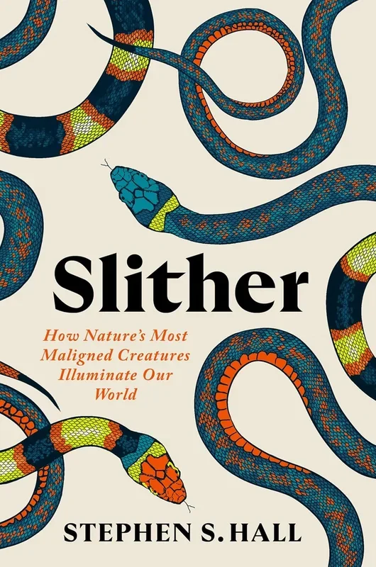 Slither: How Nature’s Most Maligned Creatures Illuminate Our World