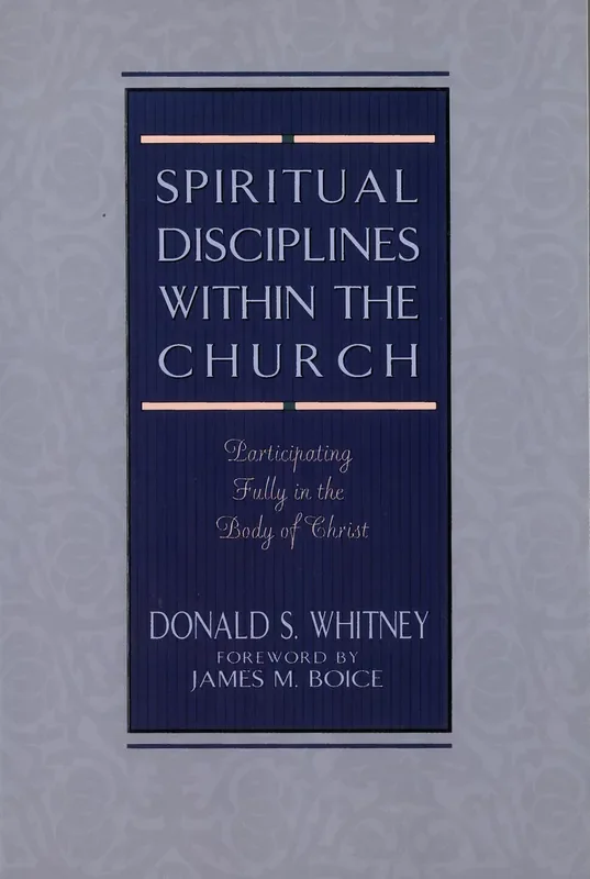 Spiritual Disciplines Within the Church: Participating Fully in the Body of Christ