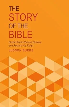 Story of the Bible God’s Plan to Rescue Sinners and Restore His Reign