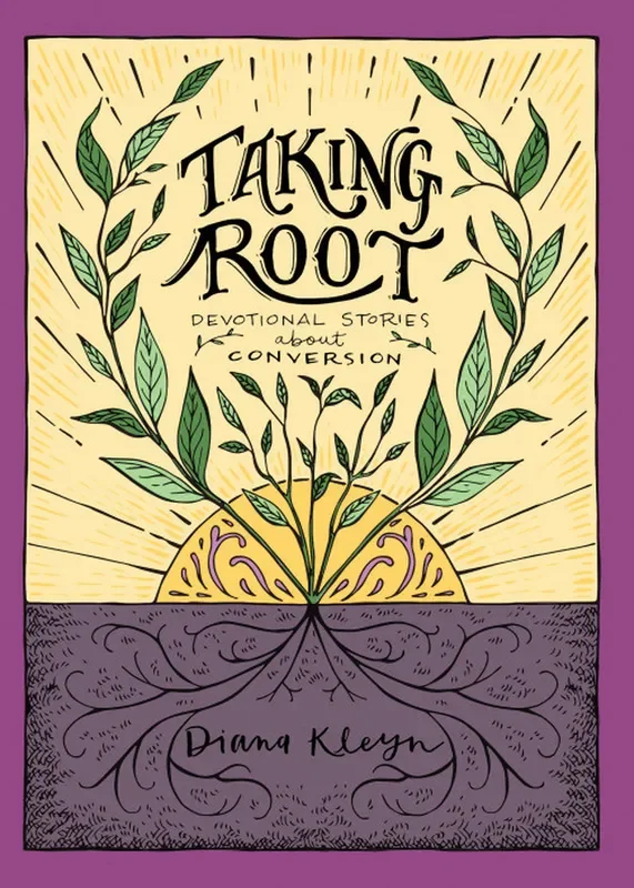 Taking Root: Devotional Stories about Conversion (the Lord’s Garden Series)