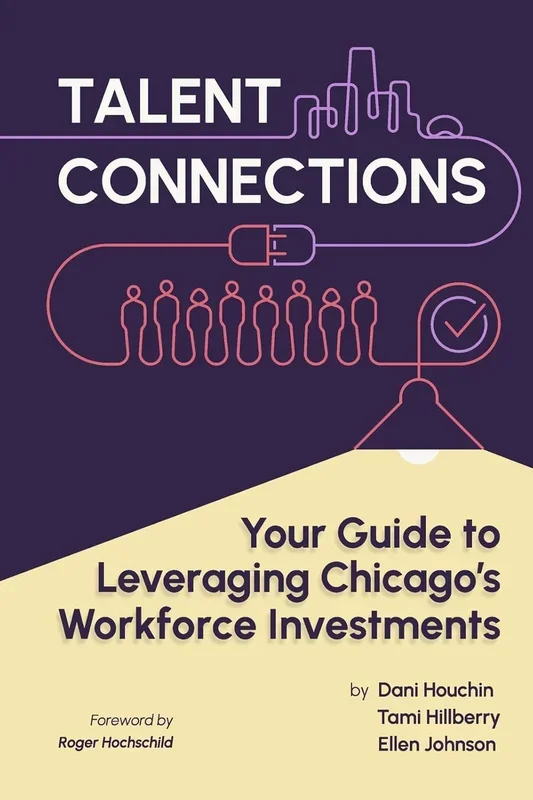 Talent Connections Your Guide to Leveraging Chicago’s Workforce Investments