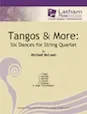 Tangos & More: Six Dances for String Quartet