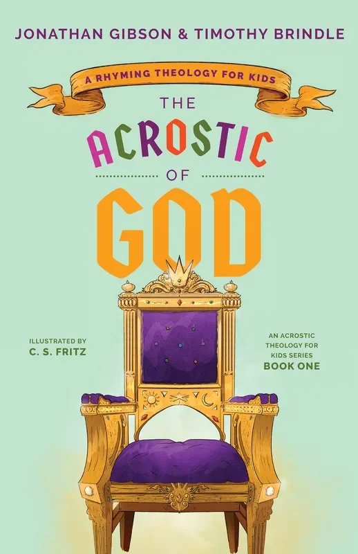 The Acrostic of God: A Rhyming Theology for Kids (An Acrostic Theology for Kids)