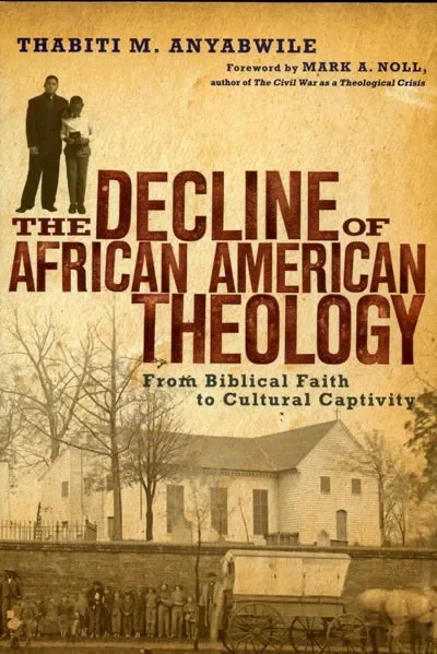 The Decline of African American Theology: From Biblical Faith to Cultural Accommodation