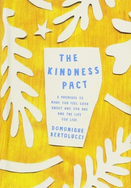 The Kindness Pact: 8 Promises to Make you Feel Good About Who You Are and the Life You Live