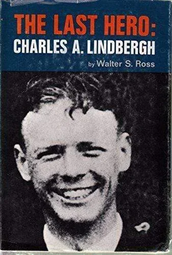 The Last Hero: Charles A. Lindbergh