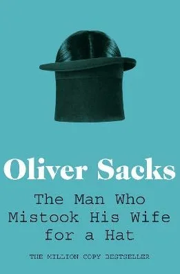 The Man Who Mistook His Wife for a Hat