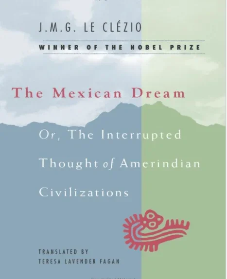 The Mexican dream, or, the Interrupted Thought of Amerindian Civilizations