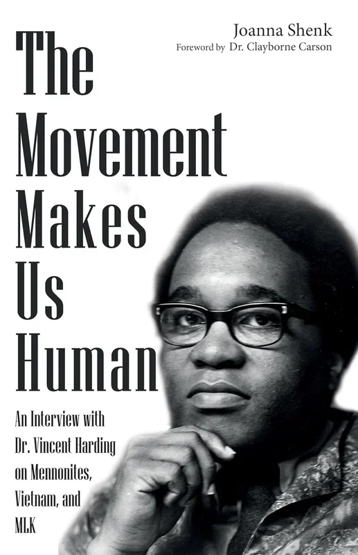 The Movement Makes Us Human: An Interview with Dr. Vincent Harding on Mennonites, Vietnam, and Mlk