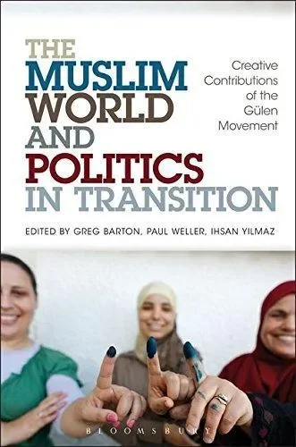 The Muslim World and Politics in Transition: Creative Contributions Of The Gulen Movement