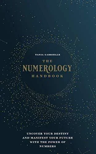 The Numerology Handbook: Uncover Your Destiny and Manifest Your Future with the Power of Numbers