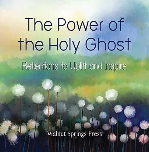 The Power of the Holy Ghost: Reflections to Uplift and Inspire