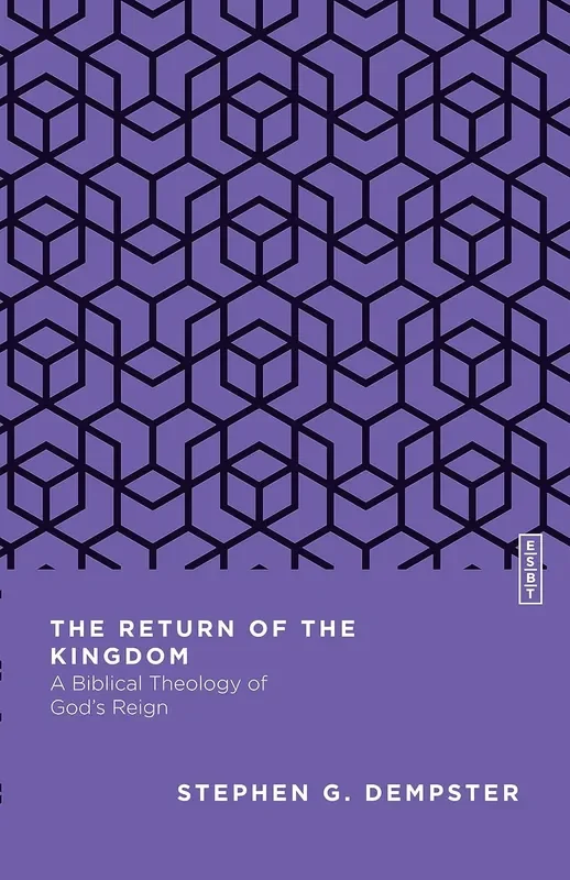 The Return of the Kingdom: A Biblical Theology of God’s Reign (Essential Studies in Biblical Theology)