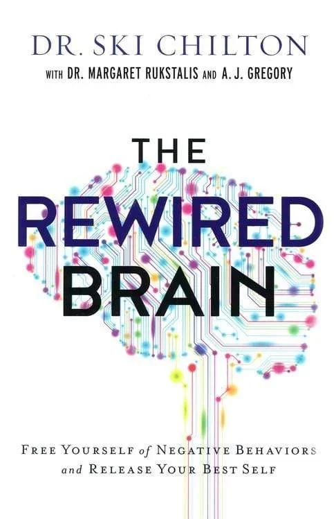 The ReWired Brain: Free Yourself of Negative Behaviors and Release Your Best Self