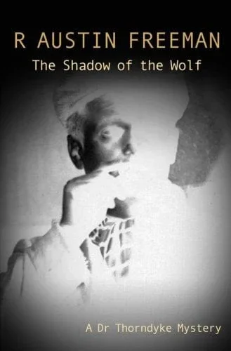 The Shadow of the Wolf: A Dr. Thorndyke Mystery