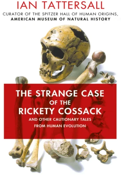 The Strange Case of the Rickety Cossack: and Other Cautionary Tales from Human Evolution