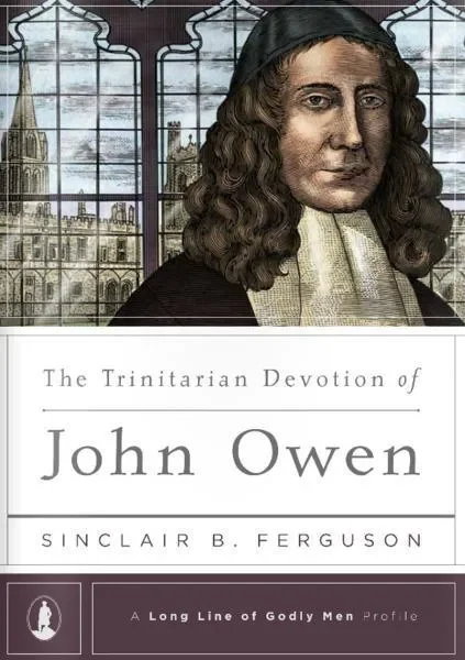 The Trinitarian Devotion of John Owen (Long Line of Godly Men)