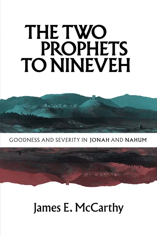 The Two Prophets to Ninevah: Goodness and Severity in Jonah and Nahum