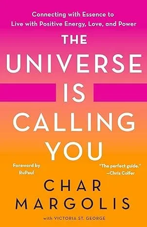 The Universe Is Calling You: Connecting with Essence to Live with Positive Energy, Love, and Power