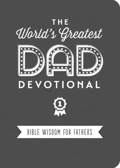 The World’s Greatest Dad Devotional: Bible Wisdom for Fathers