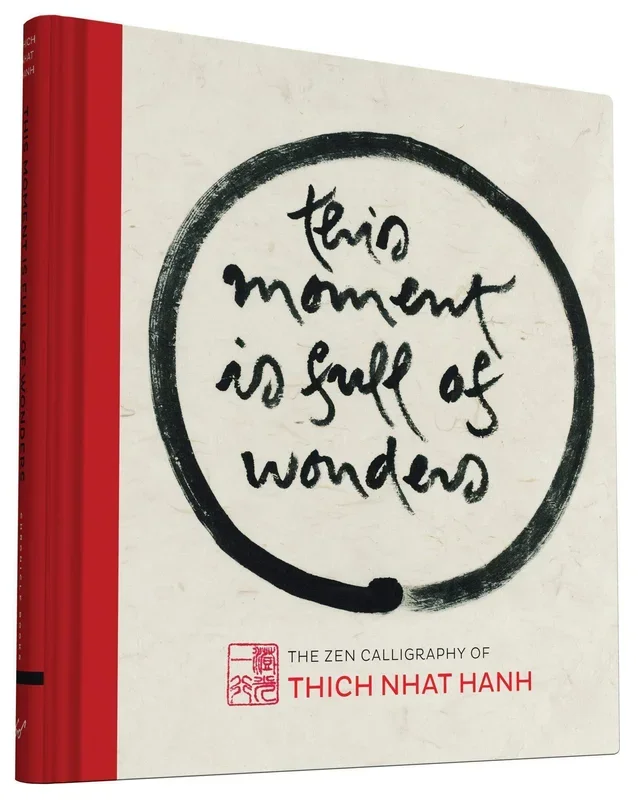 This Moment is Full of Wonders: The Zen Calligraphy of Thich Nhat Hanh